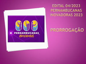 Prorrogação - Edital 04.2023 - Pernambucanas Inovadoras 2023 (1)