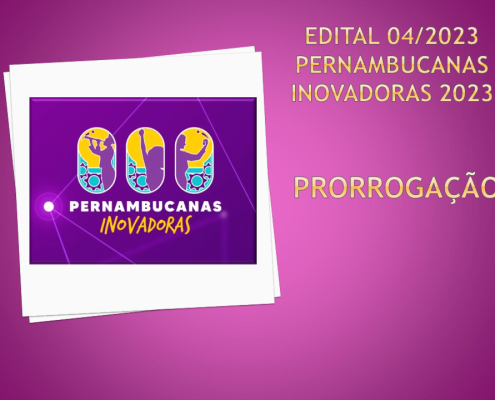 Prorrogação - Edital 04.2023 - Pernambucanas Inovadoras 2023 (1)