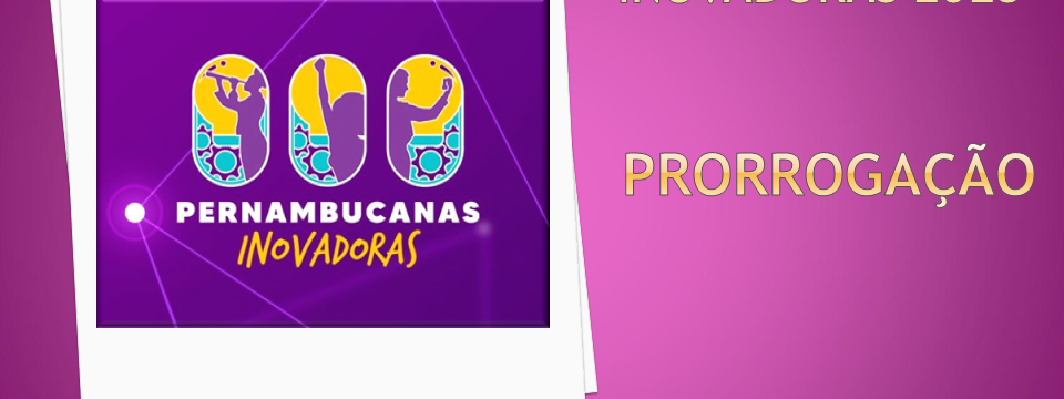 Prorrogação - Edital 04.2023 - Pernambucanas Inovadoras 2023 (1)