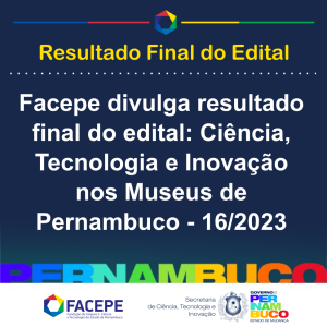 Edital Ciencia Tecnologia e Inovacao - museus de pernambuco 16 2023