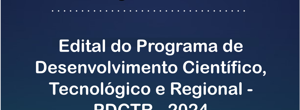 Edital do Programa de Desenvolvimento Científico, Tecnológico e Regional - PDCTR - 2024 - card
