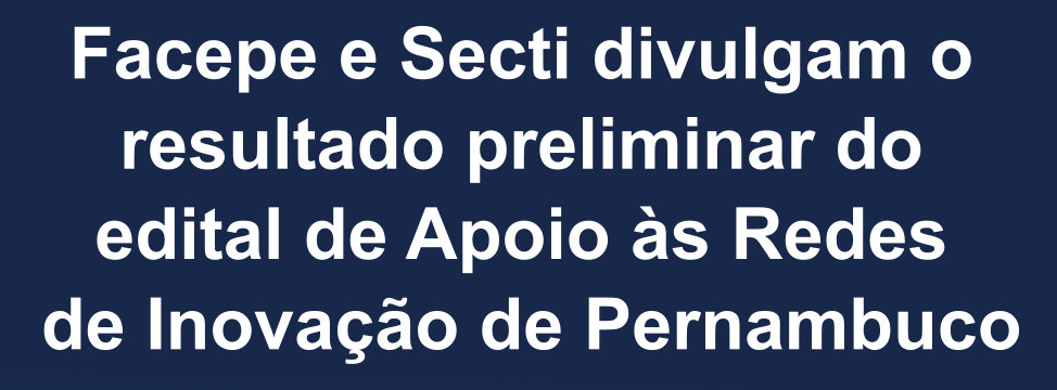 Resustado preliminar do edital apoio as redes de inovacao de pernambuco - ver2