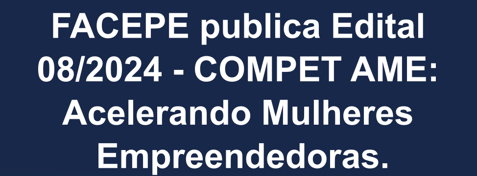 facepe publica edital 082024 compet mulheres empreendedoras