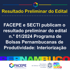 FACEPE PUBLICA RESULTADO PRELIMINAR PROGRAMA DE BOLSAS PERNAMBUCANAS DE PRDUTIVIDADE INTERIORIZAÇÃO