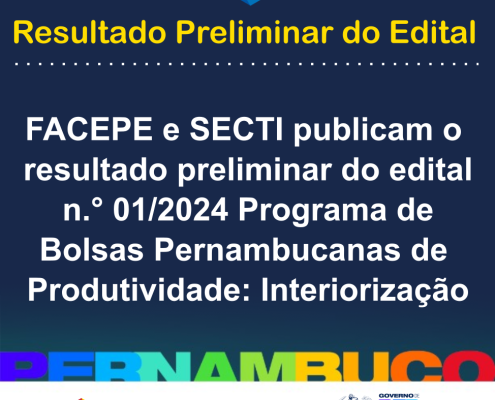 FACEPE PUBLICA RESULTADO PRELIMINAR PROGRAMA DE BOLSAS PERNAMBUCANAS DE PRDUTIVIDADE INTERIORIZAÇÃO