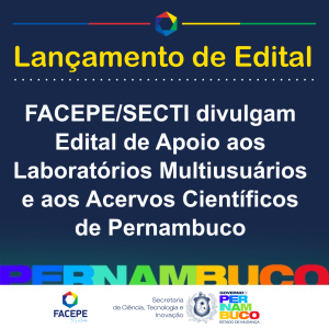 Lancamento edital apoio aos laboratorios multiusuarios e aos acervos cientificos de pernambuco