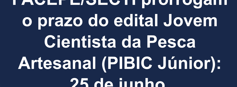 prorrogação de prazo - cientista da pesca artezanal pibic jr