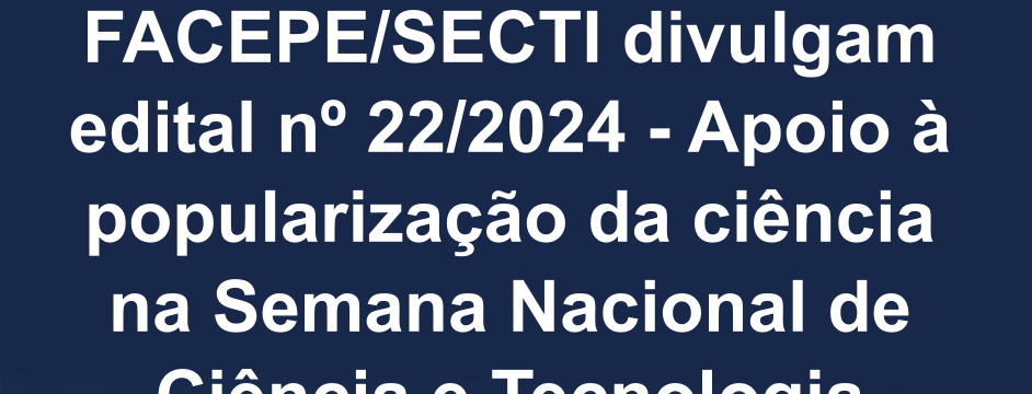 card lancamento de edital - apoio a popularização da ciencia na semana nacional de ciencia e tecnologia