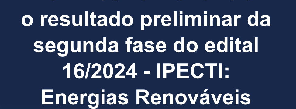 resultado preliminar do edital 162024 IPECTI - energias renovaveis e descarbonizacao