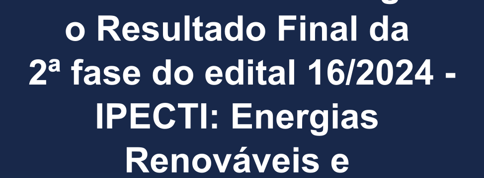 resultado final edital 162024 ipecti energias renovaveis e descarbonizacao