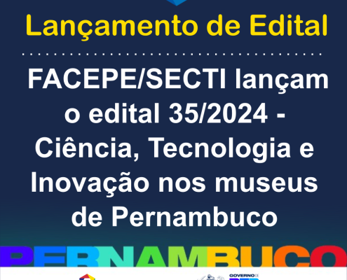 lancamento do edital 352024 - ciencia tecnologia e inovacao nos museus de pernambuco