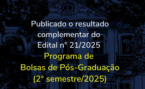 22.08.2025 Resultado complementar EDITAL 21 PROGRAMA DE BOLSAS DE PÓS GRADUAÇÃO