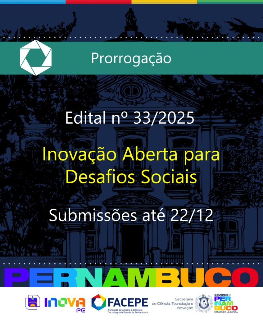 25.11.2025 PRORROGAÇÃO EDITAL 33 INOVAÇÃO ABERTA PARA DESAFIOS SOCIAIS