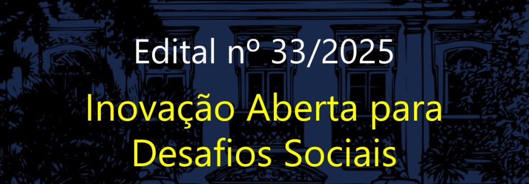 25.11.2025 PRORROGAÇÃO EDITAL 33 INOVAÇÃO ABERTA PARA DESAFIOS SOCIAIS mini