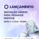 01.07.2026 LANÇAMENTO EDITAL 23 INOVAÇÃO ABERT PARA DESAFIOS DIGITAIS